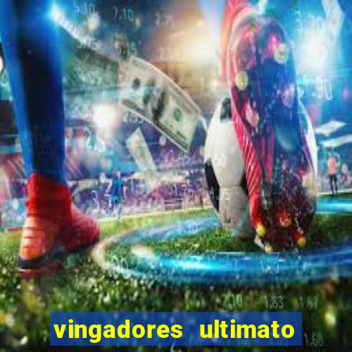 vingadores ultimato filme completo dublado online gratis